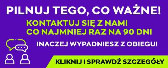 Kontaktuj się z nami co najmniej raz na 90 dni